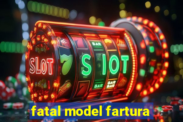 fatal model fartura